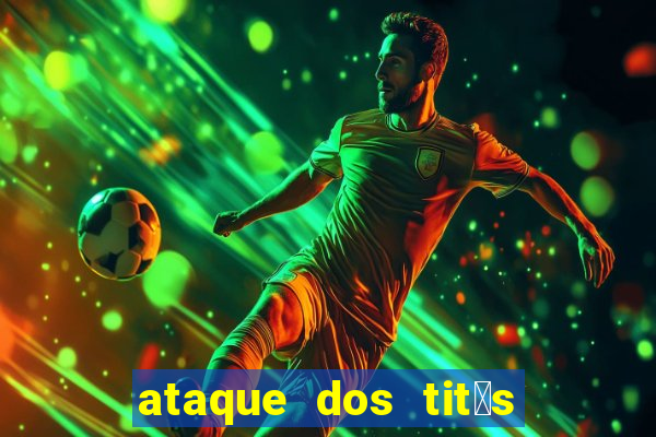 ataque dos tit茫s filme online dublado