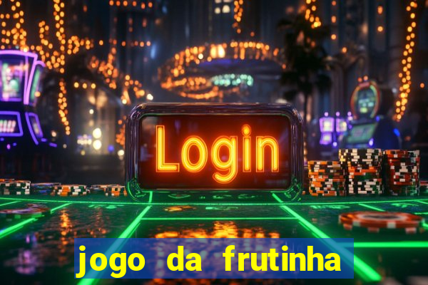 jogo da frutinha de ganhar dinheiro