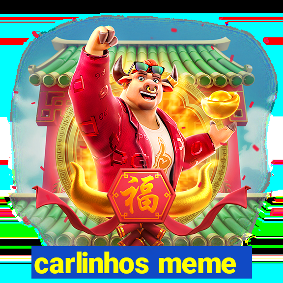 carlinhos meme