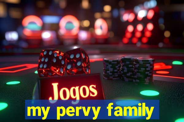 my pervy family