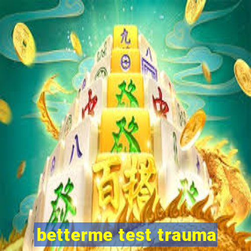 betterme test trauma