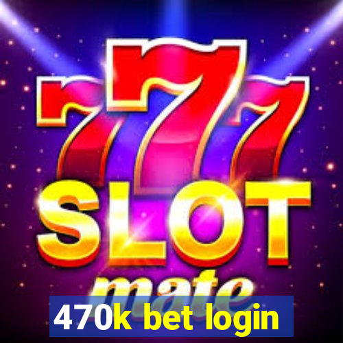 470k bet login