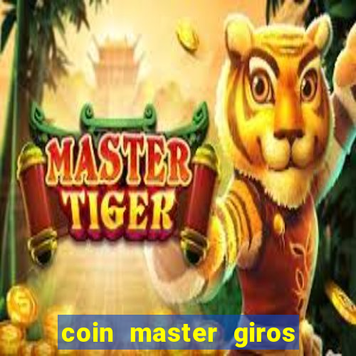 coin master giros gratis toda hora