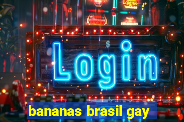 bananas brasil gay