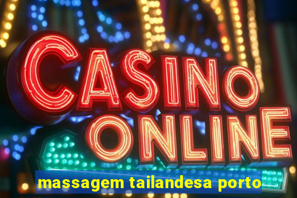 massagem tailandesa porto