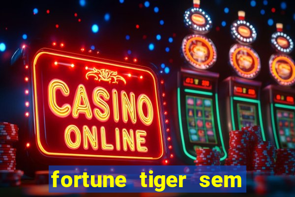 fortune tiger sem deposito minimo