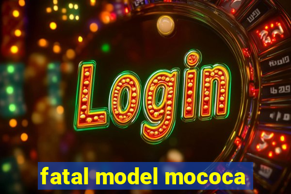 fatal model mococa