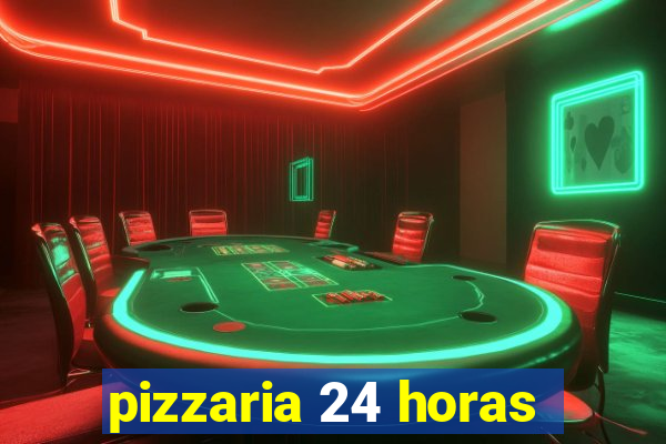 pizzaria 24 horas