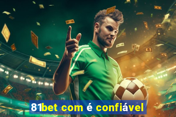 81bet com é confiável