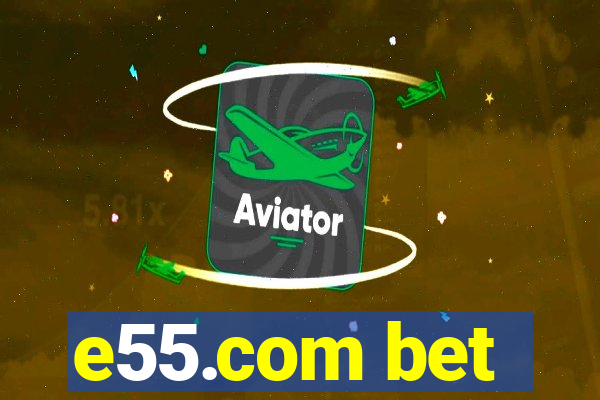 e55.com bet