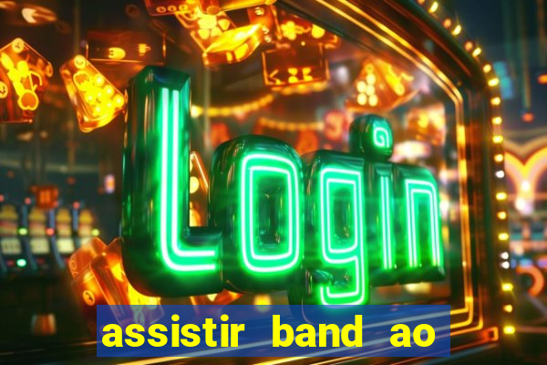 assistir band ao vivo multicanais