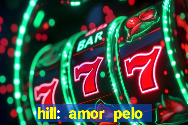 hill: amor pelo jogo online