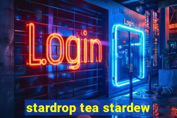 stardrop tea stardew