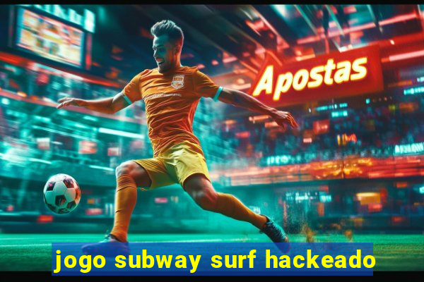 jogo subway surf hackeado