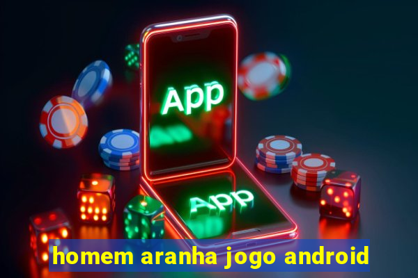 homem aranha jogo android