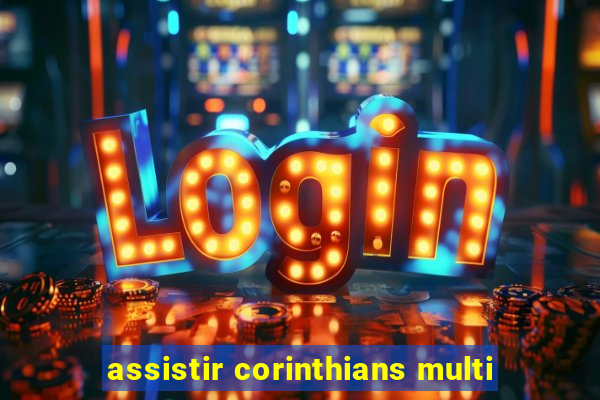 assistir corinthians multi