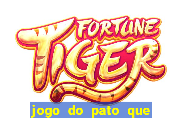 jogo do pato que ganha dinheiro