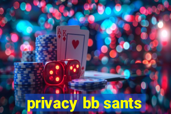 privacy bb sants