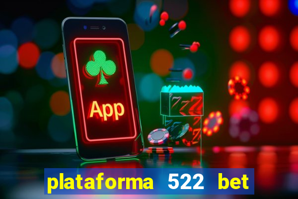 plataforma 522 bet é confiável