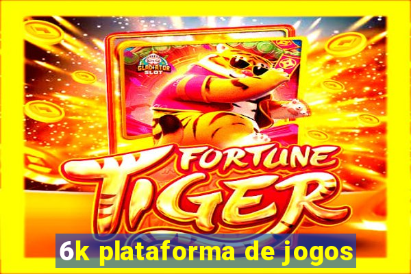 6k plataforma de jogos