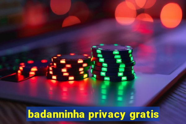 badanninha privacy gratis