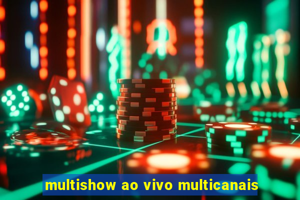 multishow ao vivo multicanais