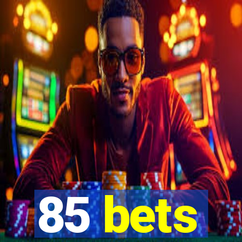 85 bets