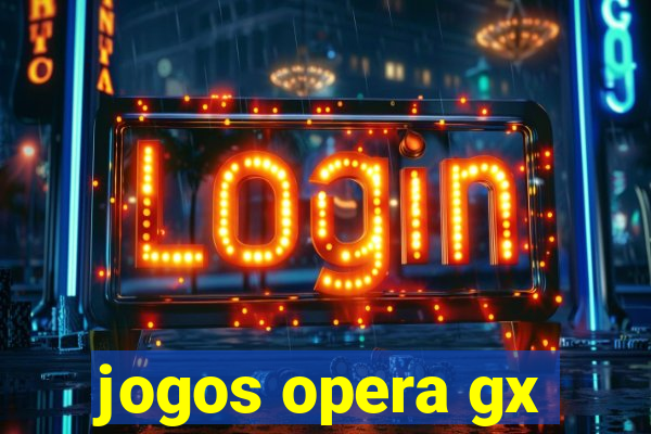 jogos opera gx