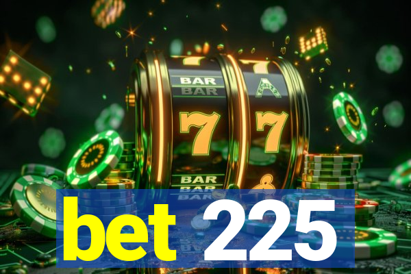 bet 225