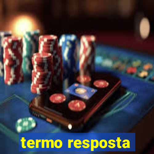 termo resposta