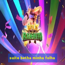 suite betha minha folha