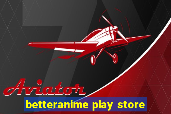 betteranime play store