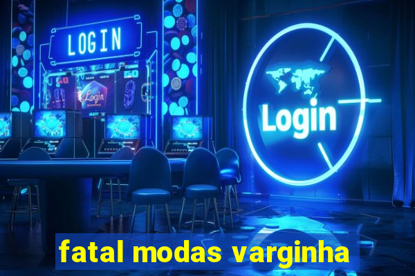 fatal modas varginha