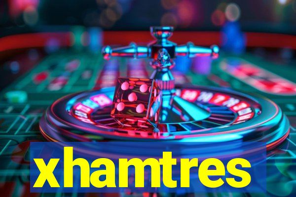 xhamtres