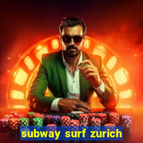 subway surf zurich