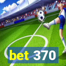 bet 370