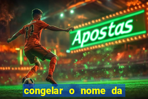 congelar o nome da pessoa no congelador