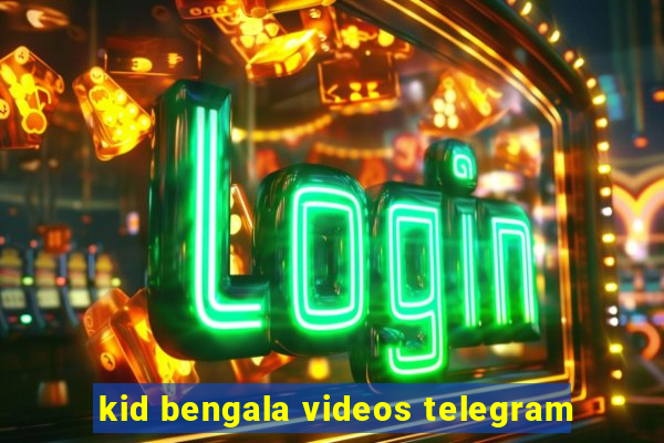 kid bengala videos telegram