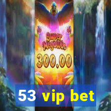 53 vip bet