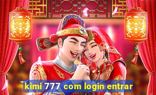 kimi 777 com login entrar