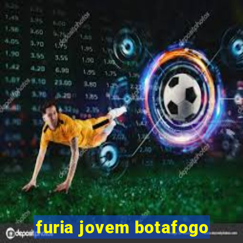 furia jovem botafogo