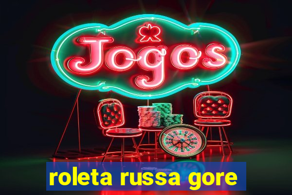 roleta russa gore