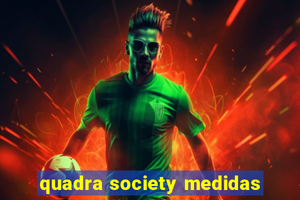 quadra society medidas