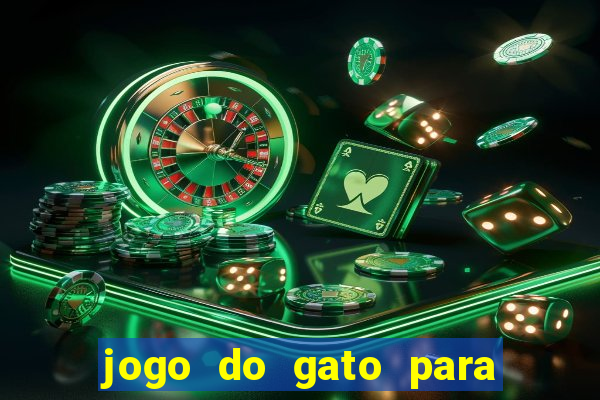 jogo do gato para ganhar dinheiro