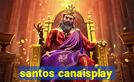 santos canaisplay