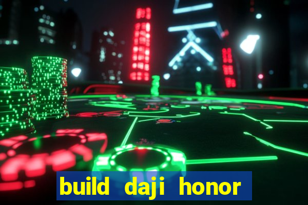 build daji honor of kings