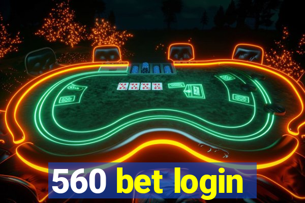 560 bet login