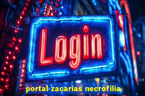 portal zacarias necrofilia