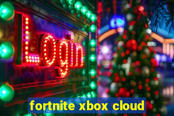 fortnite xbox cloud