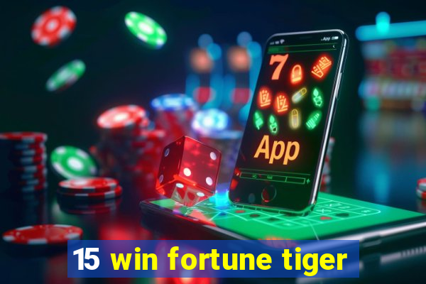 15 win fortune tiger